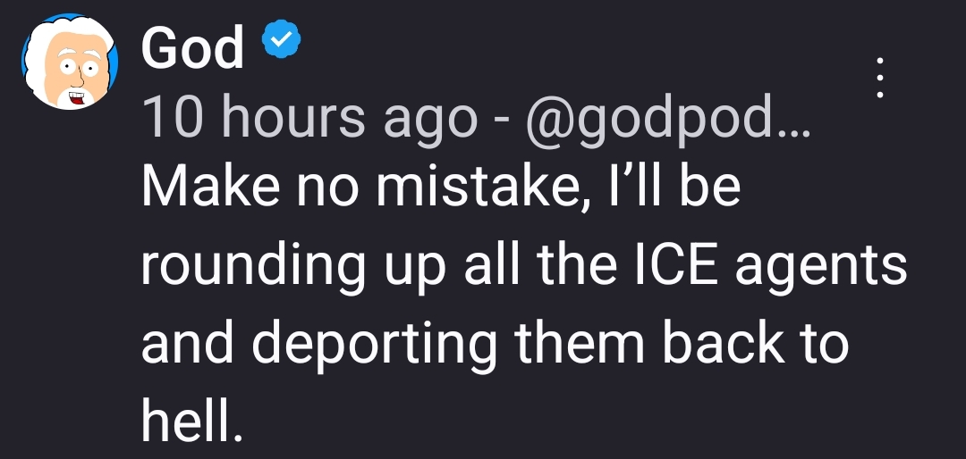 Make no mistake, I’ll be rounding up all the ICE agents and deporting them back to hell.